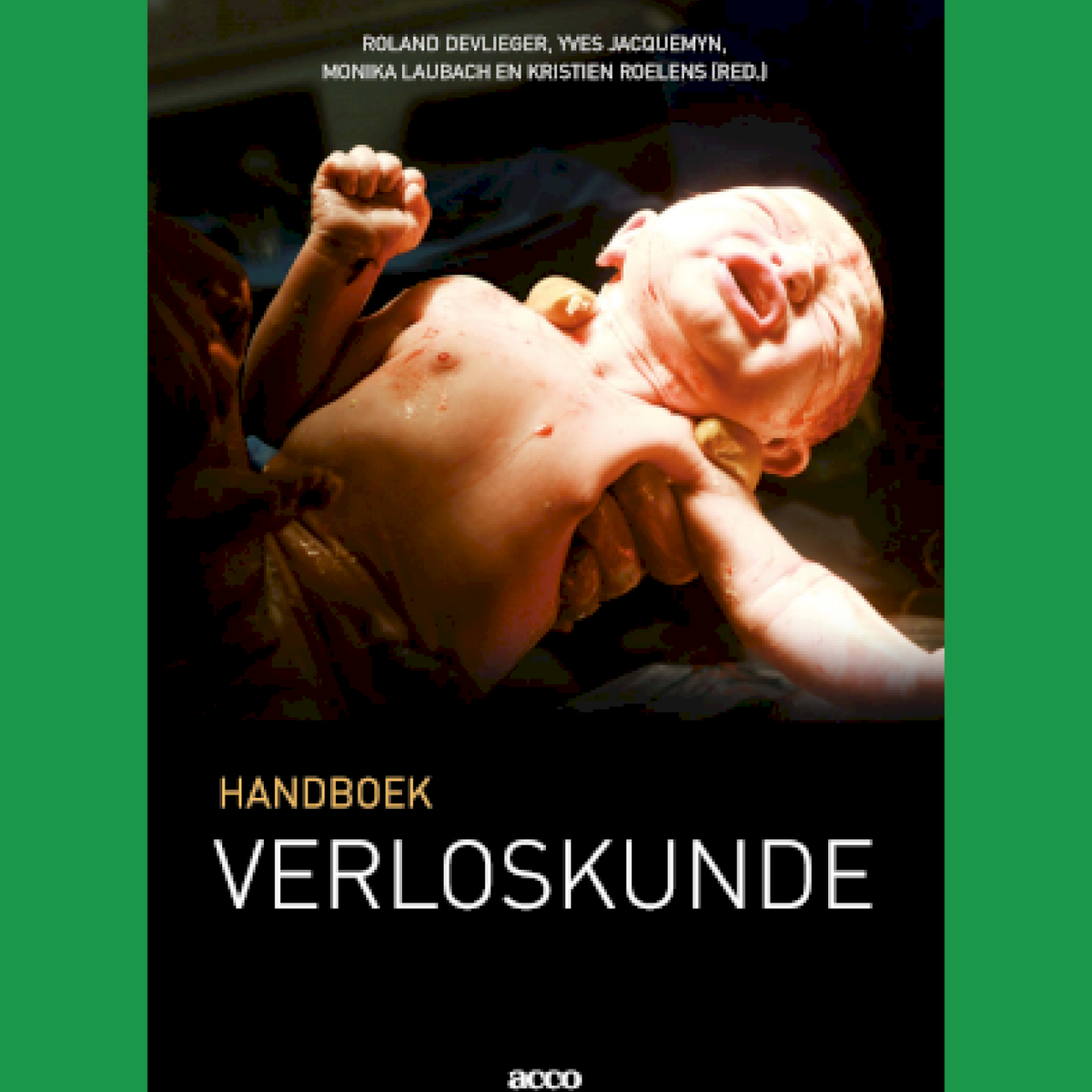 3e Bachelor: Handboek verloskunde - R. Devlieger, Y. Jacquemyn, M. Laubach, K. Roelens