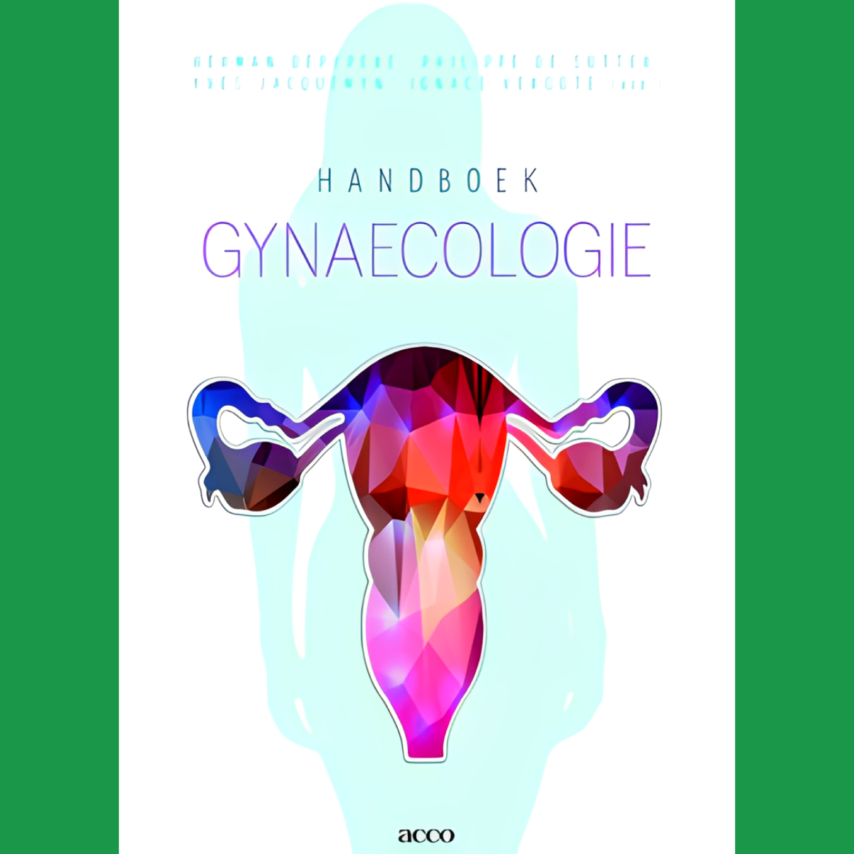 3e Bachelor: Handboek Gynaecologie - Y. Jacquemyn, P. De Sutter, I. Vergrote, H. Depypere